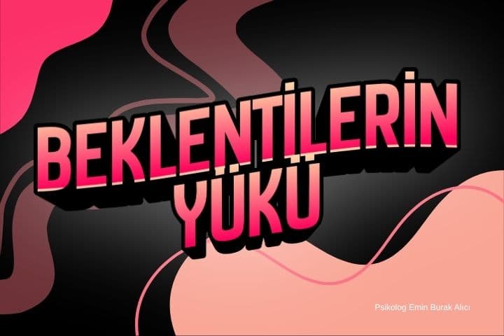 Beklentilerin Yükü